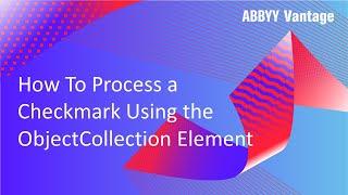 ABBYY Vantage Tutorial: How to Process a Checkmark Using the ObjectCollection Element