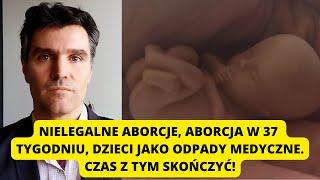 Nielegalne aborcje, aborcja w 37 tygodniu, dzieci jako odpady medyczne. Czas z tym skończyć!