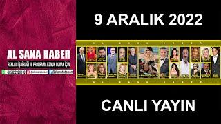 09 ARALIK 2022 AL SANA HABER CANLI YAYINI