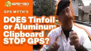 GPS to GO's GPS MYTH's DOES Tinfoil or Aluminum Clipboard STOP GPS?