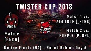 Twister Cup 2018 - Online Finals (NA) - Round Robin : Day 6 [PNCR] Malice