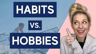 What is the difference between habits and hobbies? Examples for English Language Learners