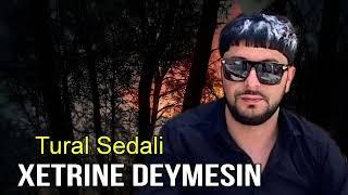 Tural Sedali - Xetrine Deymesin - Official Music