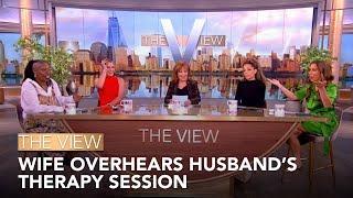 Wife Overhears Husband’s Therapy Session | The View
