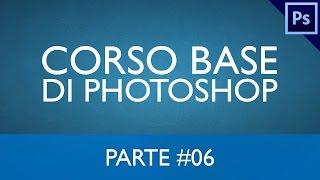 #06 CORSO BASE DI PHOTOSHOP