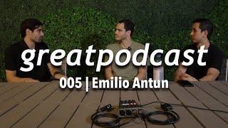 Emilio Antun | Platicando con emprendedores | greatpodcast 005