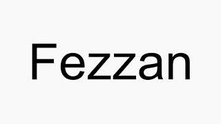 How to pronounce Fezzan