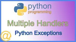 Python Exceptions - Exception Handling with Multiple Handlers - Multiple Except Blocks Code Example