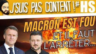  UKRAINE : MACRON est devenu FOU. Il faut le DESTITUER !!!  [J'suis pas content ! #Hors-Série]