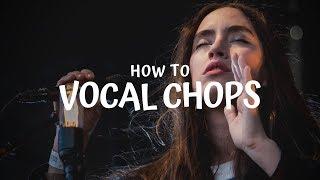 How To Vocal Chops (In Depth Tutorial)