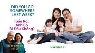 Day 31: DID YOU GO SOMEWHERE LAST WEEK? - Tuần Rồi, Anh Có Đi Đâu Không?