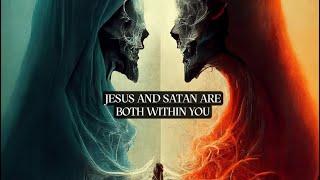 YOU ARE BOTH JESUS AND SATAN. Duality is Human Nature.