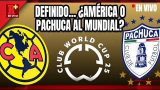 DEFINIDO… ¿AMÉRICA O PACHUCA AL MUNDIAL?