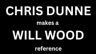 CHRIS DUNNE makes an EPIC WILL WOOD REFERENCE (LIFE IN THE WORLD TO COME)