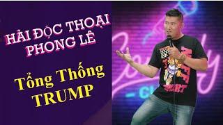 Tổng Thống TRUMP | Hài Độc Thoại Phong Lê