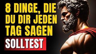 8 Dinge, die du dir JEDEN TAG sagen solltest | Stoizismus