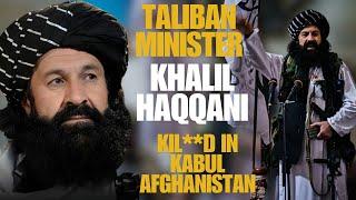 Khalil Rehman Haqqani kil**d in Kabul | Who is Khalil and Who was K Khalil Haqqani?