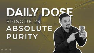 Daily Dose: Episode 29 | Absolute Purity by Ricky Challinor