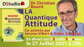 LA Quantique Attitude avec Dr Christian Bourit