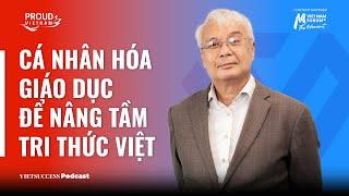 Proud Vietnam #1 | Cá nhân hóa Giáo dục để nâng tầm tri thức Việt | PGS.TS Phan Thanh Bình