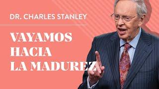 Vayamos hacia la madurez – Dr. Charles Stanley