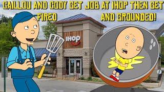 Caillou and Cody Get A Job At IHOP And Get Fired Then Grounded!