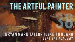 Artful Painter Podcast: Bryan Mark Taylor and Keith Huang - Sentient Academy for Artists