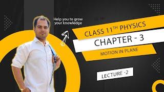 PHYSICS || CLASS 11th || CHAPTER 3 || MOTION IN PLANE || LECTURE 2 || BY VIPUL SIR