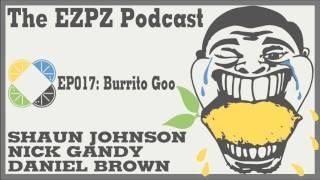 The EZPZ Podcast EP017: Burrito Goo