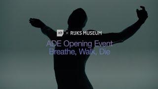 ADE x Rijksmuseum present Breathe, Walk, Die | Official Opening Event ADE 2023
