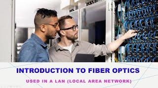 Introduction to Fiber Optics used in a LAN (Local Area Network)
