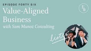 46. Value-Aligned Business with Sam Munoz Consulting