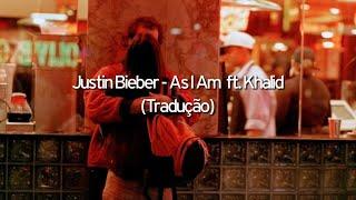 Justin Bieber - As I Am ft. Khalid // Tradução