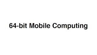 64bit Mobile Computing