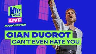 Cian Ducrot - Can't Even Hate You | Hits Radio Live