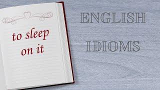 English Idioms: "to sleep on it" #englishidioms