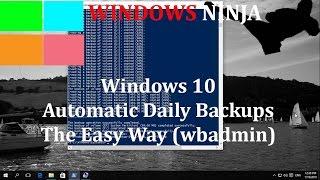 Windows 10 - Automatic Daily Backups The Easy Way (wbadmin)