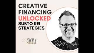 Creative Financing Unlocked Subto REI Strategies with Robert Harden