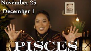 PISCES “The Impossible Becomes Possible!” NOVEMBER 25 - DECEMBER 1