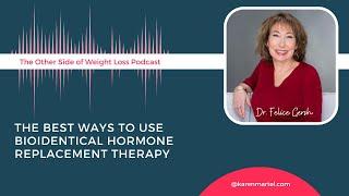 The Best Ways to Use Bioidentical Hormone Replacement Therapy with Dr. Felice Gersh