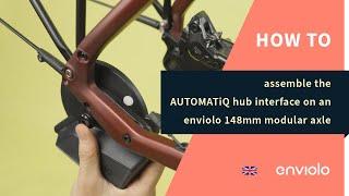 How to assemble the AUTOMATiQ hub interface on an enviolo 148mm modular axle.