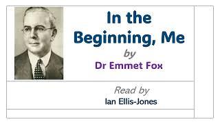 In the Beginning, Me - by Dr Emmet Fox - read by Dr Ian Ellis-Jones