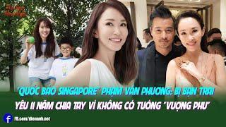 "Quốc bảo Singapore" Phạm Văn Phương: Bị bạn trai yêu 11 năm chia tay vì không có tướng "vượng phu"