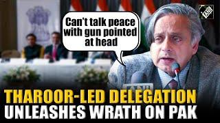 “Can’t talk peace with gun pointed…” Tharoor-led delegation goes merciless against Pak in Columbia