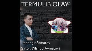 Jahongir Samatov -TERMULIB OLAY.                 (avtor: Dilshod Aymatov)