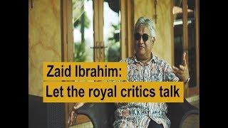 Zaid Ibrahim: Let the royal critics talk