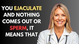 What It MEANS When You EJACULATE But No SPERM Comes Out: INSIGHTS from a FEMALE DOCTOR