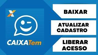 CAIXA Tem | Como Baixar - Atualizar Cadastro e Liberar Acesso Fácil