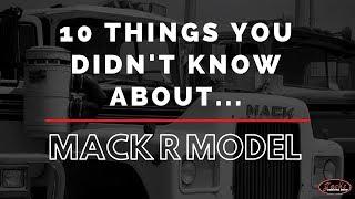 10 Things You Didn't Know About The Mack R Model