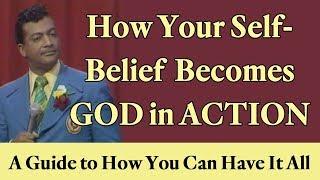 How Your Positive Self-Belief Becomes God in Action: A Guide to How You Can Have It All